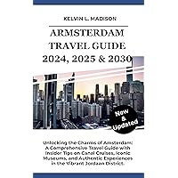 AMSTERDAM TRAVEL GUIDE 2024, 2025 & 2030: Unlocking the Charms of Amsterdam:A Comprehensive Travel Guide with Insider Tips on Canal Cruises, Iconic Museums ... District (Expedition Explorers Series) AMSTERDAM TRAVEL GUIDE 2024, 2025 & 2030: Unlocking the Charms of Amsterdam:A Comprehensive Travel Guide with Insider Tips on Canal Cruises, Iconic Museums ... District (Expedition Explorers Series) Kindle Paperback