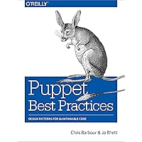 Puppet Best Practices: Design Patterns for Maintainable Code Puppet Best Practices: Design Patterns for Maintainable Code Kindle Paperback