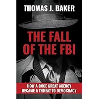 The Fall of the FBI: How a Once Great Agency Became a Threat to Democracy The Fall of the FBI: How a Once Great Agency Became a Threat to Democracy Hardcover Kindle Audible Audiobook Audio CD
