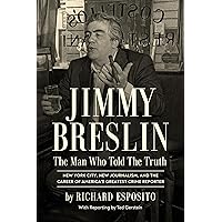 Jimmy Breslin: The Man Who Told the Truth Jimmy Breslin: The Man Who Told the Truth Hardcover Kindle