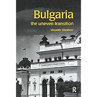 Bulgaria: The Uneven Transition (Postcommunist States and Nations) Bulgaria: The Uneven Transition (Postcommunist States and Nations) Kindle Hardcover