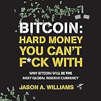 Bitcoin: Hard Money You Can't F*ck With: Why Bitcoin Will Be the Next Global Reserve Currency Bitcoin: Hard Money You Can't F*ck With: Why Bitcoin Will Be the Next Global Reserve Currency Audible Audiobook Paperback Kindle