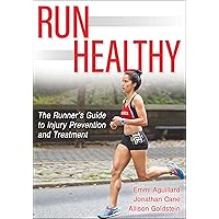Run Healthy: The Runner's Guide to Injury Prevention and Treatment Run Healthy: The Runner's Guide to Injury Prevention and Treatment Paperback Kindle