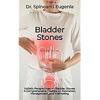 Holistic Perspectives on Bladder Stones: A Comprehensive Treatise on Formation, Management, and Well-being (Medical care and health) Holistic Perspectives on Bladder Stones: A Comprehensive Treatise on Formation, Management, and Well-being (Medical care and health) Kindle Paperback