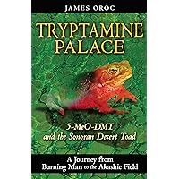 Tryptamine Palace: 5-MeO-DMT and the Sonoran Desert Toad Tryptamine Palace: 5-MeO-DMT and the Sonoran Desert Toad Paperback Kindle