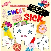 Sweet Sick: The Book Tell About A Girl Who Had A Stomach Ache After Eating A Lot Of Candies, Books About Dental Health For Children 0-6 Years Old Sweet Sick: The Book Tell About A Girl Who Had A Stomach Ache After Eating A Lot Of Candies, Books About Dental Health For Children 0-6 Years Old Kindle Paperback