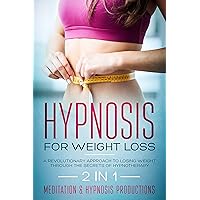 Hypnosis for weight loss: A revolutionary approach to weight loss through the Secrets of hypnotherapy. 2 in 1 (Hypnotherapy for a Better Life Book 5) Hypnosis for weight loss: A revolutionary approach to weight loss through the Secrets of hypnotherapy. 2 in 1 (Hypnotherapy for a Better Life Book 5) Kindle