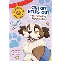 Cricket Helps Out: Understanding Appendicitis (Helping Paws Academy)
