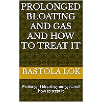 Prolonged bloating and gas and how to treat it: Prolonged bloating and gas and how to treat it