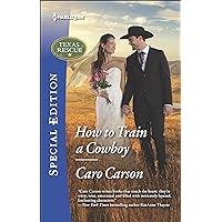 How to Train a Cowboy (Texas Rescue Book 2566) How to Train a Cowboy (Texas Rescue Book 2566) Kindle Paperback Mass Market Paperback