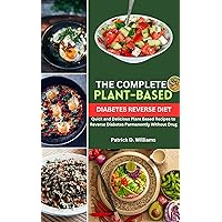 The Complete Plant Based Diabetes Reverse Diet: Quick and Delicious Plant Based Recipes to Reverse Diabetes Parmanently Without Drug The Complete Plant Based Diabetes Reverse Diet: Quick and Delicious Plant Based Recipes to Reverse Diabetes Parmanently Without Drug Kindle Paperback