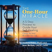 The One-Hour Miracle: A 5-Step Process to Guide Your Self-Healing: Change the Story, Re-Author Your Life The One-Hour Miracle: A 5-Step Process to Guide Your Self-Healing: Change the Story, Re-Author Your Life Audible Audiobook Paperback Kindle Audio CD