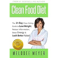 Clean Food Diet: The 21-Day Clean Eating Guide to Lose Weight, Reduce Inflammation, Boost Energy and Look Better Naked Clean Food Diet: The 21-Day Clean Eating Guide to Lose Weight, Reduce Inflammation, Boost Energy and Look Better Naked Kindle Paperback