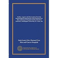 Studies, reports and observations from the dermatological departments of the Barnard Free Skin and Cancer Hospital and the School of Medicine, Washington University, St. Louis, Mo