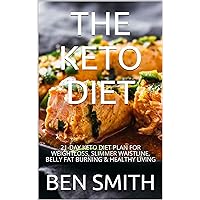 THE KETO DIET: 21-DAY KETO DIET PLAN FOR WEIGHTLOSS, SLIMMER WAISTLINE, BELLY FAT BURNING & HEALTHY LIVING THE KETO DIET: 21-DAY KETO DIET PLAN FOR WEIGHTLOSS, SLIMMER WAISTLINE, BELLY FAT BURNING & HEALTHY LIVING Kindle Paperback