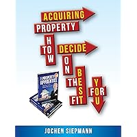 Acquiring Property: How to decide on the best fit for you (The Property Apprentice Book 5)