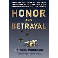 Honor and Betrayal: The Untold Story of the Navy SEALs Who Captured the 