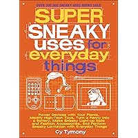 Super Sneaky Uses for Everyday Things: Power Devices with Your Plants, Modify High-Tech Toys, Turn a Penny into a Battery, Make Sneaky Light-Up Nails and ... with Everyday Things (Sneaky Books Book 8) Super Sneaky Uses for Everyday Things: Power Devices with Your Plants, Modify High-Tech Toys, Turn a Penny into a Battery, Make Sneaky Light-Up Nails and ... with Everyday Things (Sneaky Books Book 8) Kindle Paperback