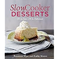 Slow Cooker Desserts: Oh So Easy, Oh So Delicious! Slow Cooker Desserts: Oh So Easy, Oh So Delicious! Hardcover Kindle