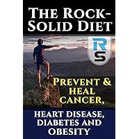The RockSolid Diet: Prevent and heal cancer, heart disease, diabetes and obesity: By avoiding toxic Omega 6 fats in vegetable & seed oils (Linoleic Acid, PUFAs) The RockSolid Diet: Prevent and heal cancer, heart disease, diabetes and obesity: By avoiding toxic Omega 6 fats in vegetable & seed oils (Linoleic Acid, PUFAs) Kindle Paperback