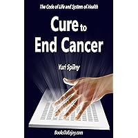 Cure to End Cancer Cure to End Cancer Kindle Paperback