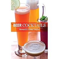 Beer Cocktails: 50 Superbly Crafted Cocktails that Liven Up Your Lagers and Ales (50 Series) Beer Cocktails: 50 Superbly Crafted Cocktails that Liven Up Your Lagers and Ales (50 Series) Kindle Hardcover