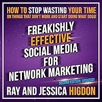 Freakishly Effective Social Media for Network Marketing: Second Edition Freakishly Effective Social Media for Network Marketing: Second Edition Audible Audiobook Paperback Kindle