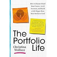 The Portfolio Life: How to Future-Proof Your Career, Avoid Burnout, and Build a Life Bigger than Your Business Card The Portfolio Life: How to Future-Proof Your Career, Avoid Burnout, and Build a Life Bigger than Your Business Card Paperback Audible Audiobook Kindle Hardcover