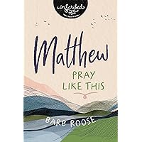 Matthew: Pray Like This (InScribed Collection) Matthew: Pray Like This (InScribed Collection) Kindle Paperback