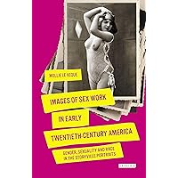 Images of Sex Work in Early Twentieth-Century America: Gender, Sexuality and Race in the Storyville Portraits Images of Sex Work in Early Twentieth-Century America: Gender, Sexuality and Race in the Storyville Portraits Kindle Hardcover Paperback