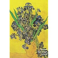 Vincent van Gogh Schrift: Vaas met Irissen tegen Gele Achtergrond | Artistiek Dagboek | Ideaal Voor School, Studie, Recepten of Wachtwoorden | Stijlvol Notitieboek voor Aantekeningen (Dutch Edition)