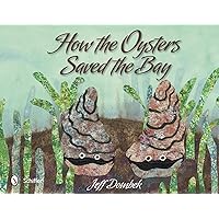 How the Oysters Saved the Bay How the Oysters Saved the Bay Spiral-bound
