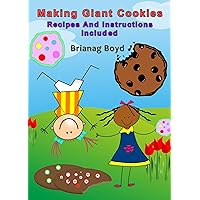 Making Giant Cookies: Recipes And Instructions Included Making Giant Cookies: Recipes And Instructions Included Kindle Paperback Mass Market Paperback