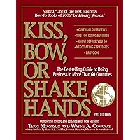 Kiss, Bow, Or Shake Hands: The Bestselling Guide to Doing Business in More Than 60 Countries Kiss, Bow, Or Shake Hands: The Bestselling Guide to Doing Business in More Than 60 Countries Paperback Kindle