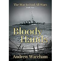Bloody Hands (The War To End All Wars Book 5) Bloody Hands (The War To End All Wars Book 5) Kindle