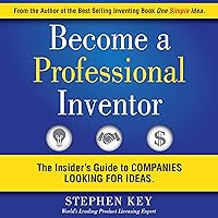 Become a Professional Inventor: The Insider's Guide to Companies Looking for Ideas Become a Professional Inventor: The Insider's Guide to Companies Looking for Ideas Audible Audiobook Kindle Paperback Hardcover