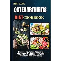 OSTEOARTHRITIS DIET COOK BOOK: Discover Nourishing Recipes to Alleviate Pain, Boost Mobility, and Transform Your Well-Being OSTEOARTHRITIS DIET COOK BOOK: Discover Nourishing Recipes to Alleviate Pain, Boost Mobility, and Transform Your Well-Being Kindle Paperback