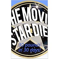 Weight Loss: The Movie Star Diet - lose weight, lose 30 pounds in 30 days, the 