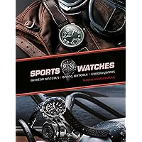 Sports Watches: Aviator Watches, Diving Watches, Chronographs Sports Watches: Aviator Watches, Diving Watches, Chronographs Hardcover