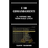 I 10 ComandaMenti: Il Potere Del Terminale Linux (Italian Edition)