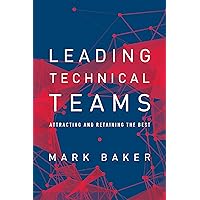 Leading Technical Teams: Attracting and Retaining the Best