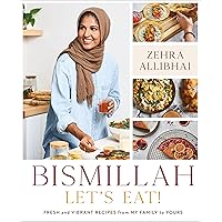 Bismillah, Let's Eat!: Fresh and Vibrant Recipes from my Family to Yours Bismillah, Let's Eat!: Fresh and Vibrant Recipes from my Family to Yours Hardcover Kindle