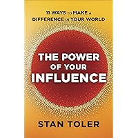 The Power of Your Influence: 11 Ways to Make a Difference in Your World The Power of Your Influence: 11 Ways to Make a Difference in Your World Paperback