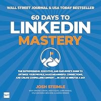 60 Days to LinkedIn Mastery: The Entrepreneur, Executive, and Employee’s Guide to Optimize Your Profile, Make Meaningful Connections, and Create Compelling Content, in Just 15 Minutes a Day 60 Days to LinkedIn Mastery: The Entrepreneur, Executive, and Employee’s Guide to Optimize Your Profile, Make Meaningful Connections, and Create Compelling Content, in Just 15 Minutes a Day Kindle Audible Audiobook Paperback Hardcover