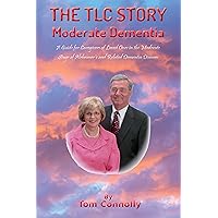 The TLC Story - Moderate Dementia: A Guide for Caregivers of Loved Ones in the Moderate Stage of Alzheimer's and Related Dementia Diseases (The TLC Story - Dementia Stages Book 2) The TLC Story - Moderate Dementia: A Guide for Caregivers of Loved Ones in the Moderate Stage of Alzheimer's and Related Dementia Diseases (The TLC Story - Dementia Stages Book 2) Kindle Paperback