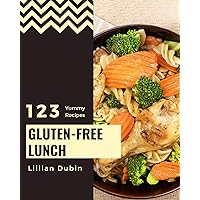 123 Yummy Gluten-Free Lunch Recipes: A Yummy Gluten-Free Lunch Cookbook from the Heart! 123 Yummy Gluten-Free Lunch Recipes: A Yummy Gluten-Free Lunch Cookbook from the Heart! Kindle Paperback