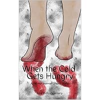 When the Cold Gets Hungry: A Winter Horror Short Story When the Cold Gets Hungry: A Winter Horror Short Story Kindle Paperback