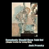 Somebody Should Have Told Us!: Simple Truths for Living Well Somebody Should Have Told Us!: Simple Truths for Living Well Audible Audiobook Kindle Paperback