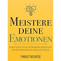 Meistere Deine Emotionen: Ein praktischer Leitfaden zur Überwindung von Negativität und zum besseren Umgang mit deinen Gefühlen (Meister Serie 1) (German Edition)