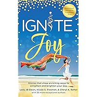 Ignite Joy: Stories That Show Enriching Ways to Enlighten and Brighten Your Day